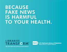 Ad that reads Because Fake News is Harmful to your Heath by Libraries Transform.
