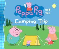 Book cover for Peppa Pig and the Camping Trip showing 4 pigs and a tent in an illustrated landscape.