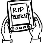 Illustration of two hands holding an ebook reader that shows the words "RIP Books?"