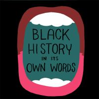 Illustration of an open mouth with the words Black History in its Own Words.