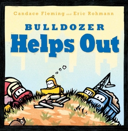 The children's book cover for "Bulldozer Helps Out" by Candace Fleming and Eric Rohmann, with cartoon construction trucks.