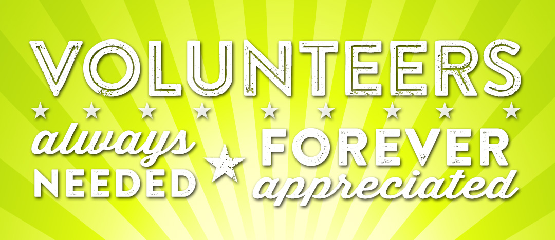 Volunteers, always needed, forever appreciated